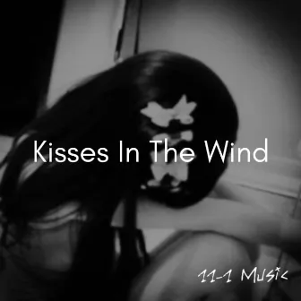 kisses in the wind by 11-1 Music