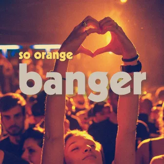 Banger by So Orange