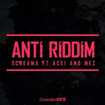 Anti riddim Screama by Ace1