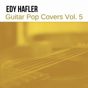 Guitar Pop Covers Vol. 5 by Edy Hafler