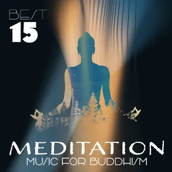 Best 15 Meditation Music For Buddhism - Mindfulness, Nirvana, Relaxation, Spiritual Connection by Ancient Asian Festivals