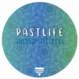 Makin' Me Feel by Pastlife