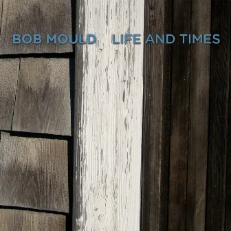 Life And Times by Bob Mould