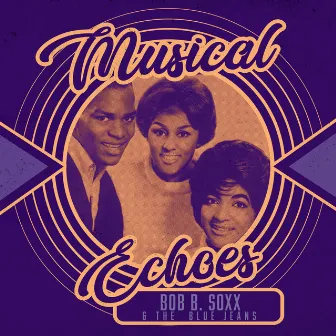 Musical Echoes of Bob B. Soxx & the Blue Jeans by Bob B. Soxx & The Blue Jeans