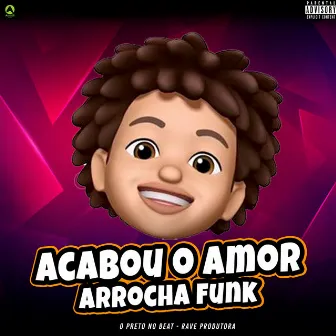 Acabou o Amor Arrocha Funk by O Preto No Beat