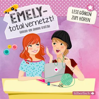 Emely – total vernetzt! (Lesegören zum Hören ) by Yvonne Greitzke