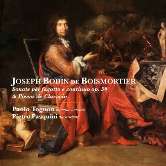 Joseph Bodin de Boismortier: Sonate per fagotto e continuo, Op. 50 & Pièces de clavecin, Op. 59 by Paolo Tognon