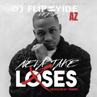 Neva Take Loses by DJ Flipcyide