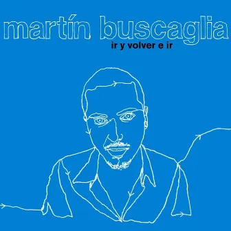 Ir y Volver e Ir by Martín Buscaglia