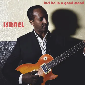 Just Be in a Good Mood by Israel