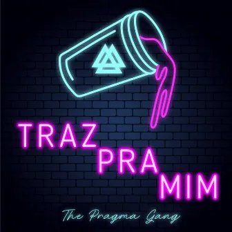 Traz Pra Mim by The Pragma Gang