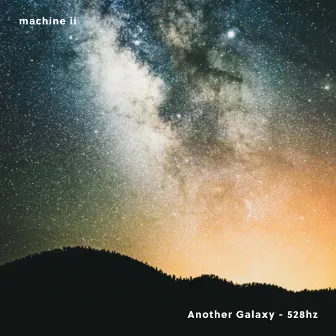 Another Galaxy - 528hz by machine ii