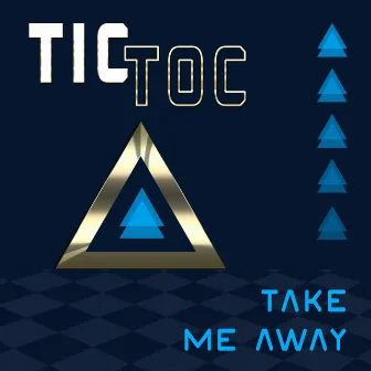 Take Me Away by Tic Toc