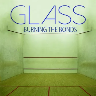 Burning the Bonds by Glass