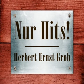 Herbert Ernst Groh - Nur Hits! by Herbert Ernst Groh