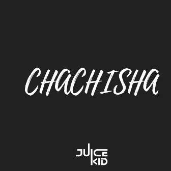 Chachisha by Juicekid Beats