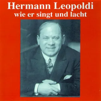 Hermann Leopoldi - Wie er singt und lacht by Hermann Leopoldi