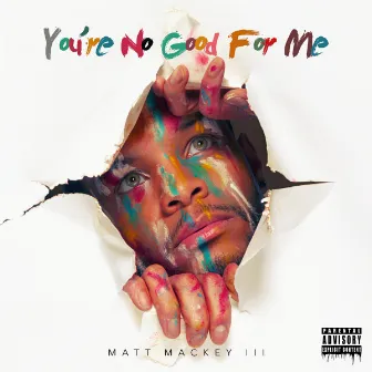 You're No Good For Me by Matt Mackey III