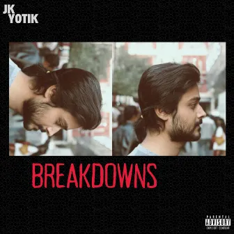 BREAKDOWNS by JK Yotik