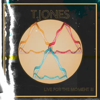 Live for the Moment III by T.Jones