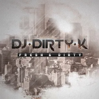 Fresh & Dirty by DJ Dirty K