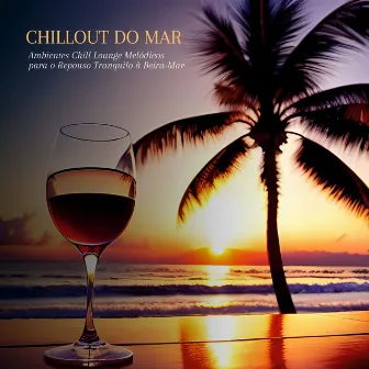 Chillout do Mar: Ambientes Chill Lounge Melódicos para o Repouso Tranquilo à Beira-Mar by Unknown Artist