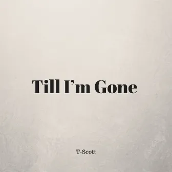 Till I’m Gone by T-Scott