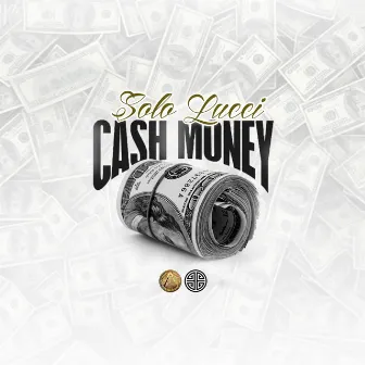 Cash Money by Solo Lucci