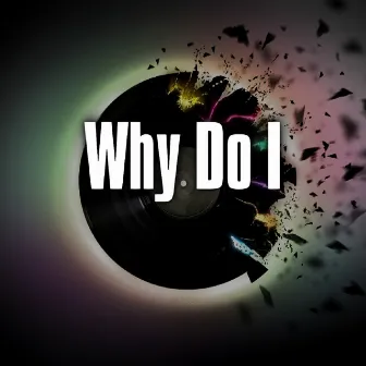 Why Do I by 2J