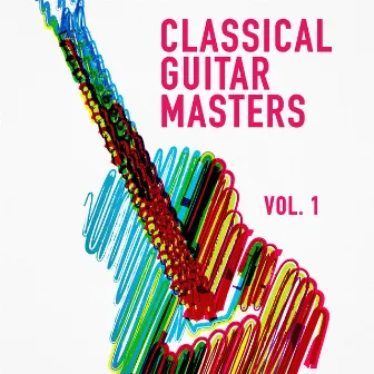 Classical Guitar Masters, Vol. 1 (Acoustic Instrumental Music Played on a Classical Guitar) by Classical Guitar Masters