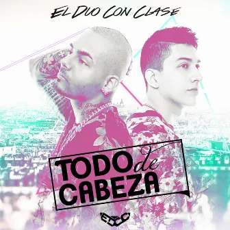 Todo De Cabeza by El Duo Con Clase