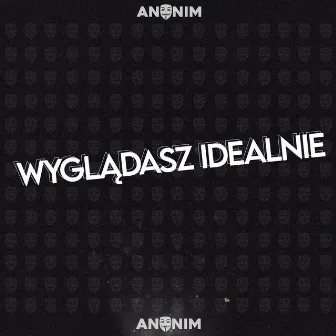 Wyglądasz Idealnie by ANONIM