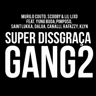 Super Dissgraca Gang2 by Murilo Couto