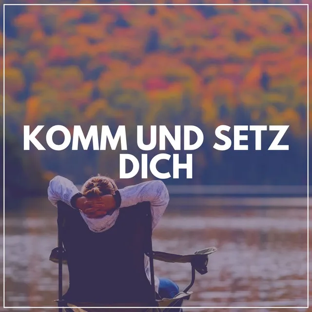 Komm Und Setz Dich