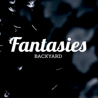 Fantasies by Backyard