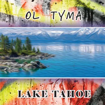 Lake Tahoe by Ol Tyma