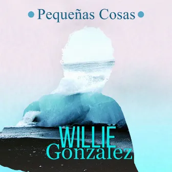 Pequeñas Cosas by Willie Gonzalez