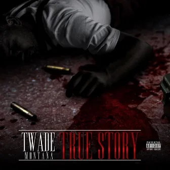 True Story: The Mixtape by T Wade Montana