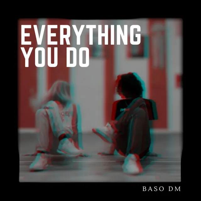 Everything You Do