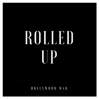 Rolled Up by Hollywood Mar