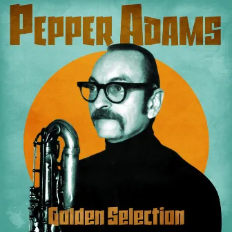 Golden Selection (Remastered) by Pepper Adams