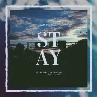 Stay by Kam Michael