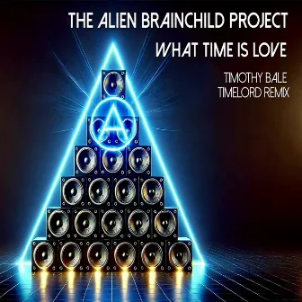 What Time Is Love (Timothy Bale Timelord Remix) by The Alien Brainchild Project