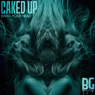 Bang Your Head - Single by Caked Up