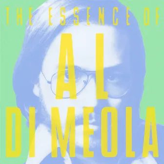 The Essence Of Al Di Meola by Al Di Meola