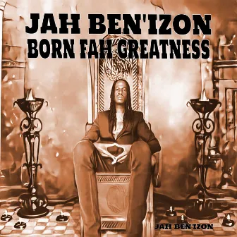 BORN FAH GREATNESS by JAH BEN'IZON