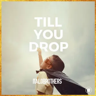 Till You Drop by ItaloBrothers