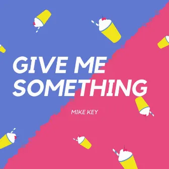 Give Me Something by Mike Key