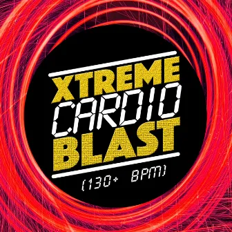 Xtreme Cardio Blast (130+ BPM) by Unknown Artist