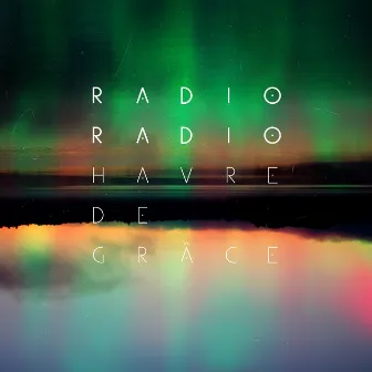 Havre de Grâce (Deluxe) by Radio Radio